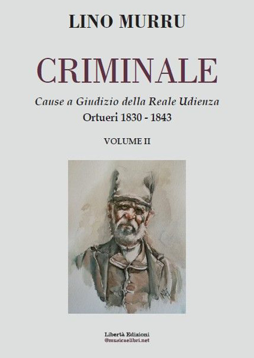 Criminale. Cause a giudizio della Reale Udienza. Vol. 2: Ortueri 1830-1843