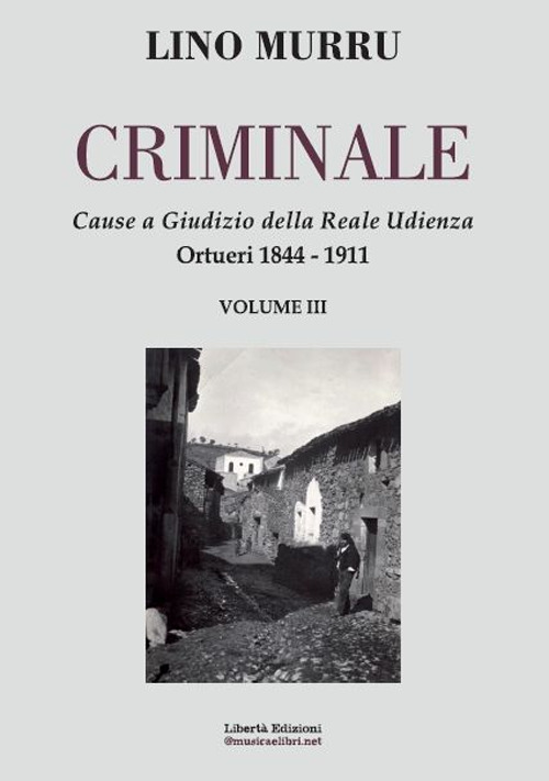 Criminale. Cause a giudizio della Reale Udienza. Vol. 3: Ortueri 1844-1911