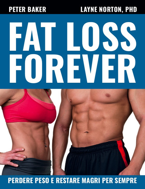 Fat loss forever. Perdere peso e restare magri per sempre