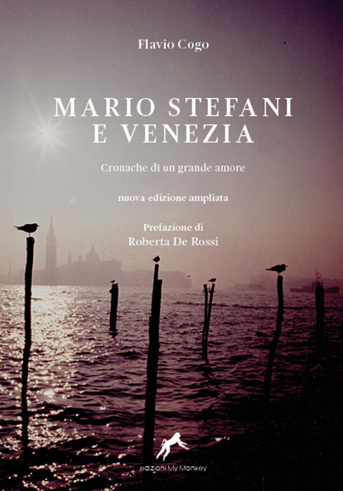 Mario Stefani e Venezia. Cronache di un grande amore