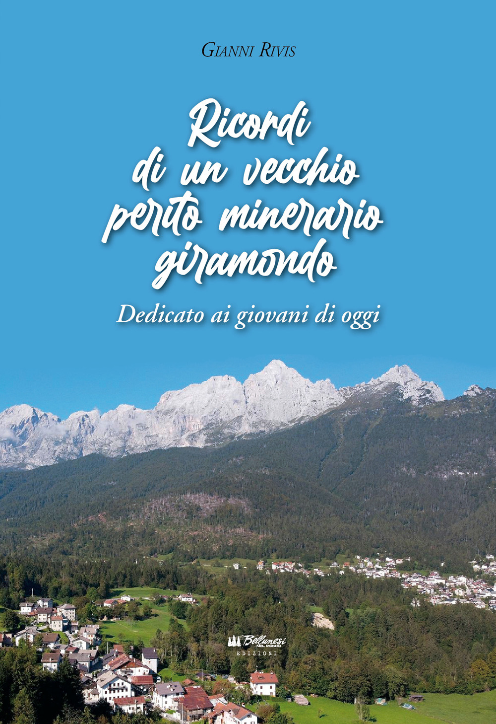 Ricordi di un vecchio perito minerario giramondo. Dedicato ai giovani di oggi