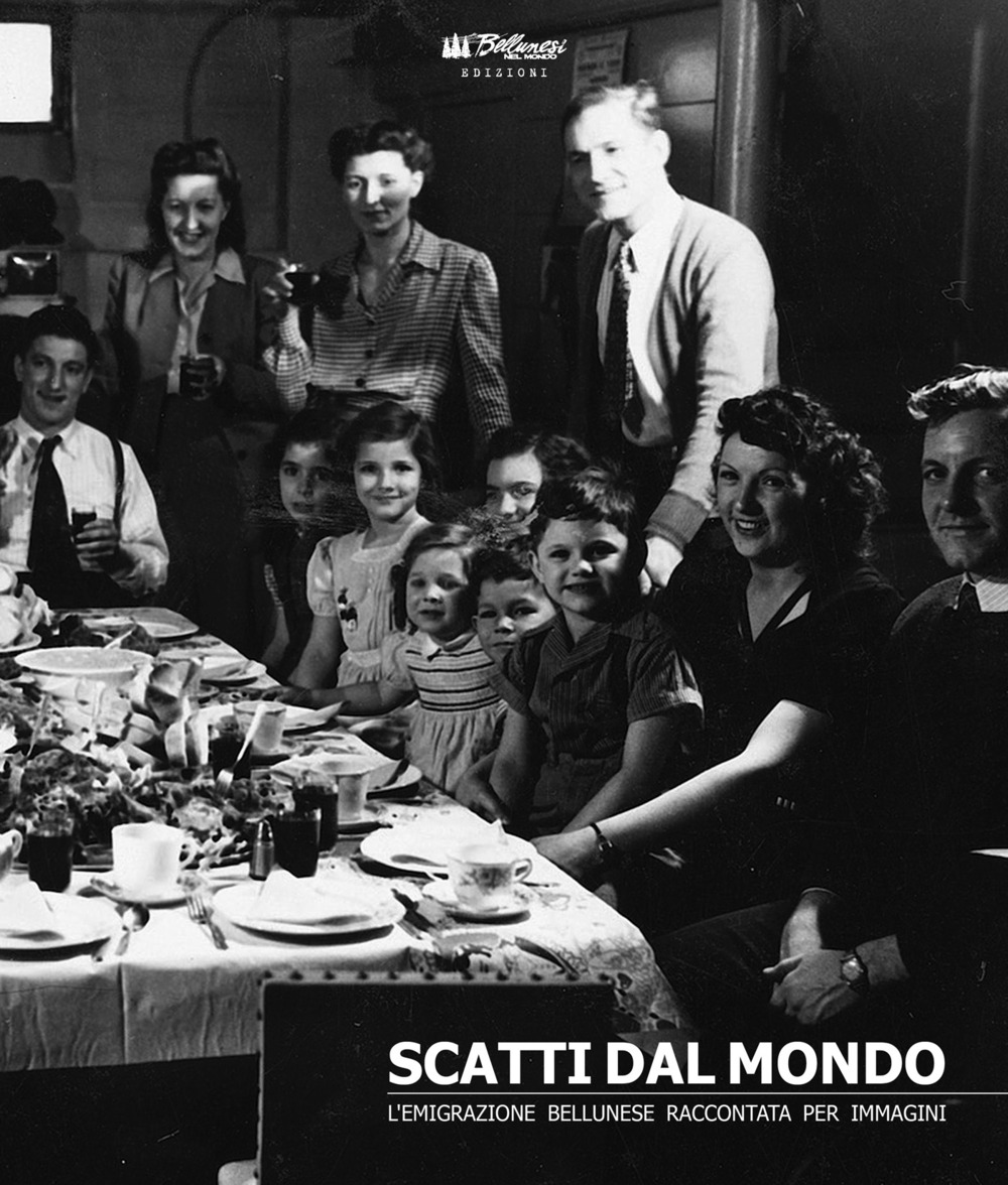 Scatti dal mondo. L'emigrazione bellunese raccontata per immagini