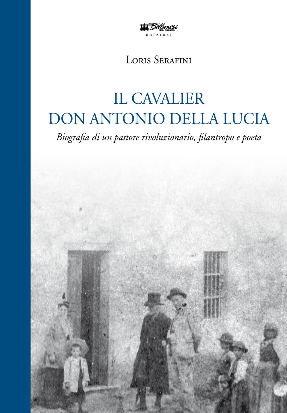 Il Cavalier don Antonio Della Lucia. Biografia di un pastore rivoluzionario, filantropo e poeta