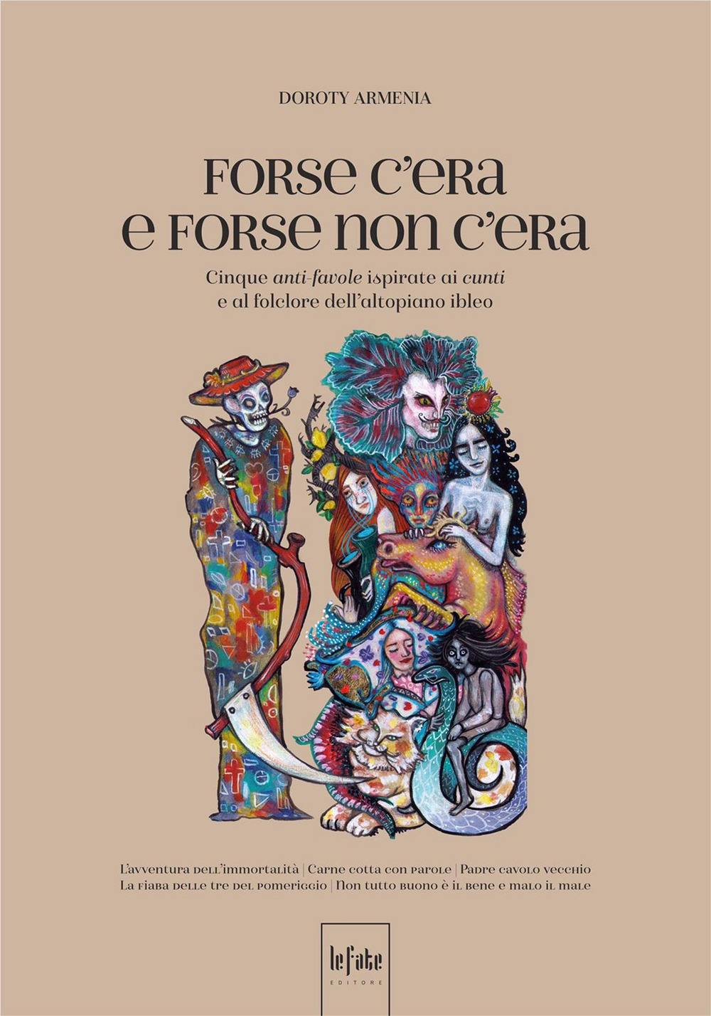 Forse c'era e forse non c'era. Cinque anti-favole ispirate ai cunti e al folclore dell’altopiano ibleo