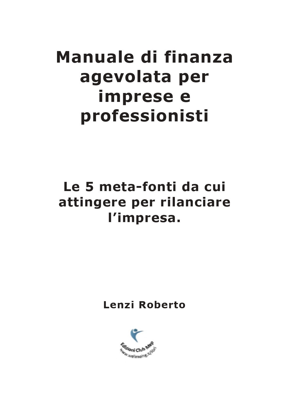 Manuale di finanza agevolata per imprese e professionisti. Le 5 meta-fonti da cui attingere per rilanciare l’impresa