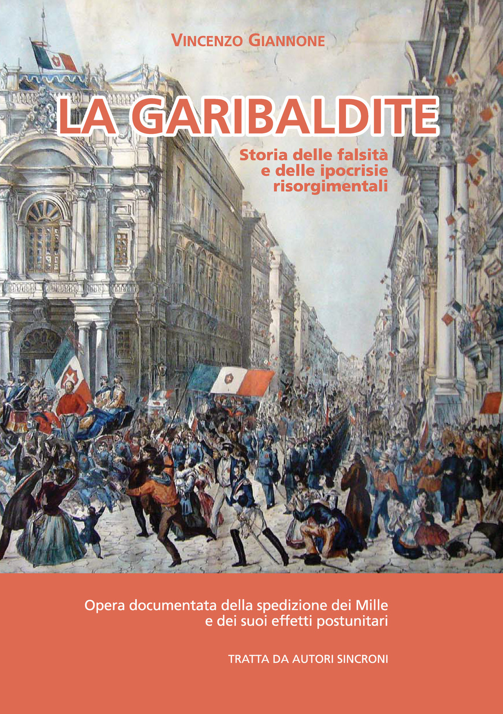 La garibaldite. Storia delle falsità e delle ipocrisie risorgimentali