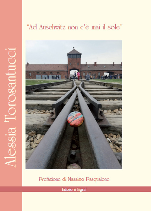 «Ad Auschwitz non c’è mai il sole»