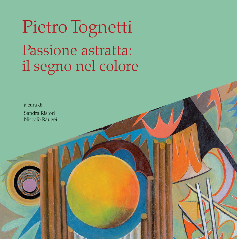 Pietro Tognetti. Passione astratta: il segno nel colore