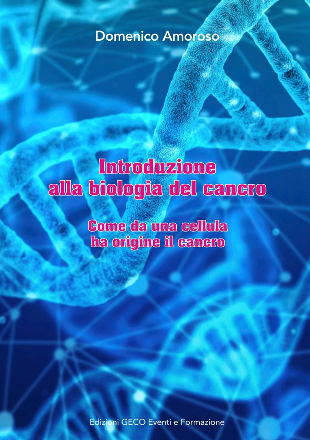Introduzione alla biologia del cancro. Come da una cellula ha origine il cancro