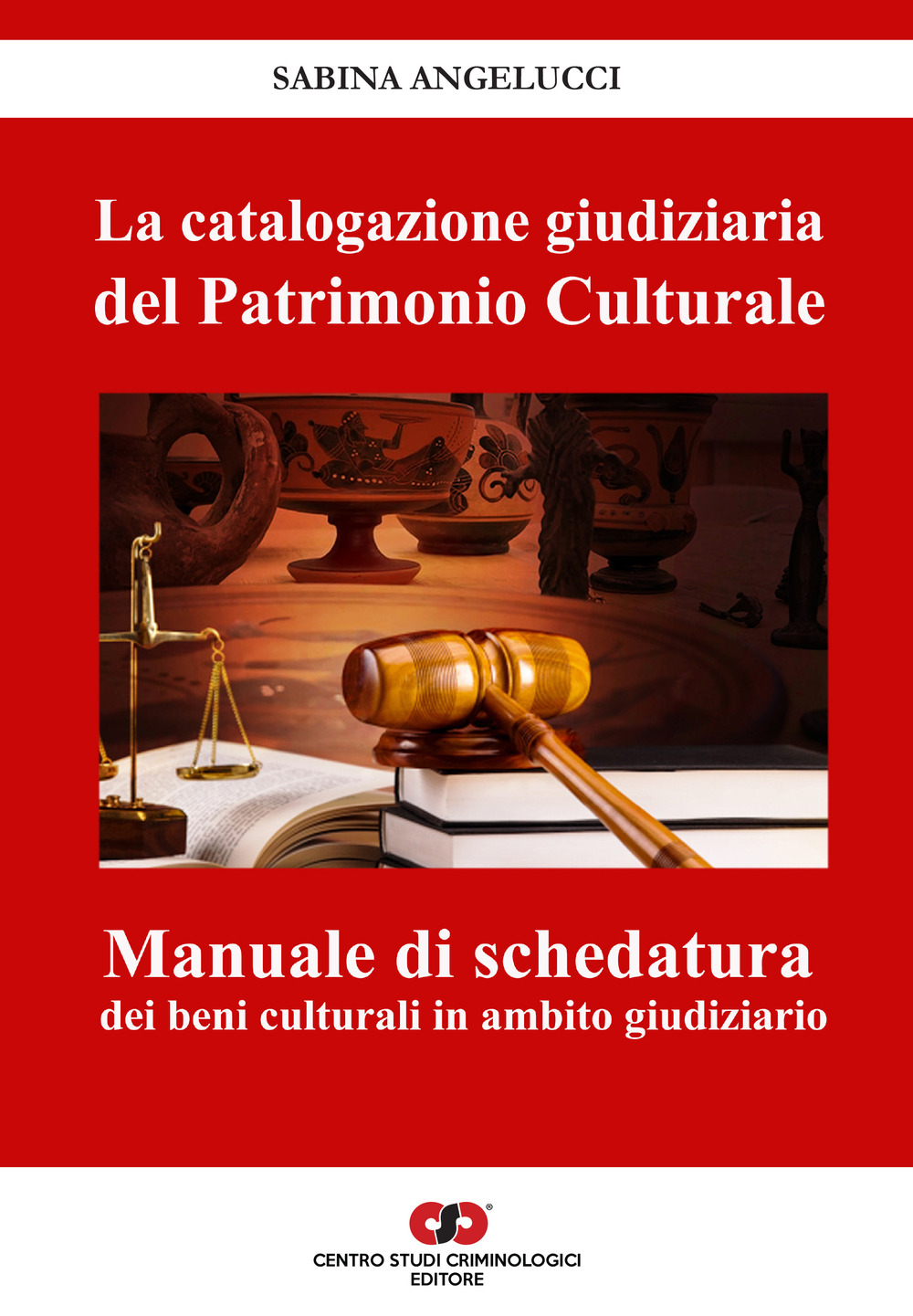 La catalogazione giudiziaria del patrimonio culturale. Manuale di schedatura dei beni culturali in ambito giudiziario
