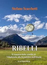 Ribelli. Il romanzo dalla scintilla di Villadossola alla Repubblica dell'Ossola
