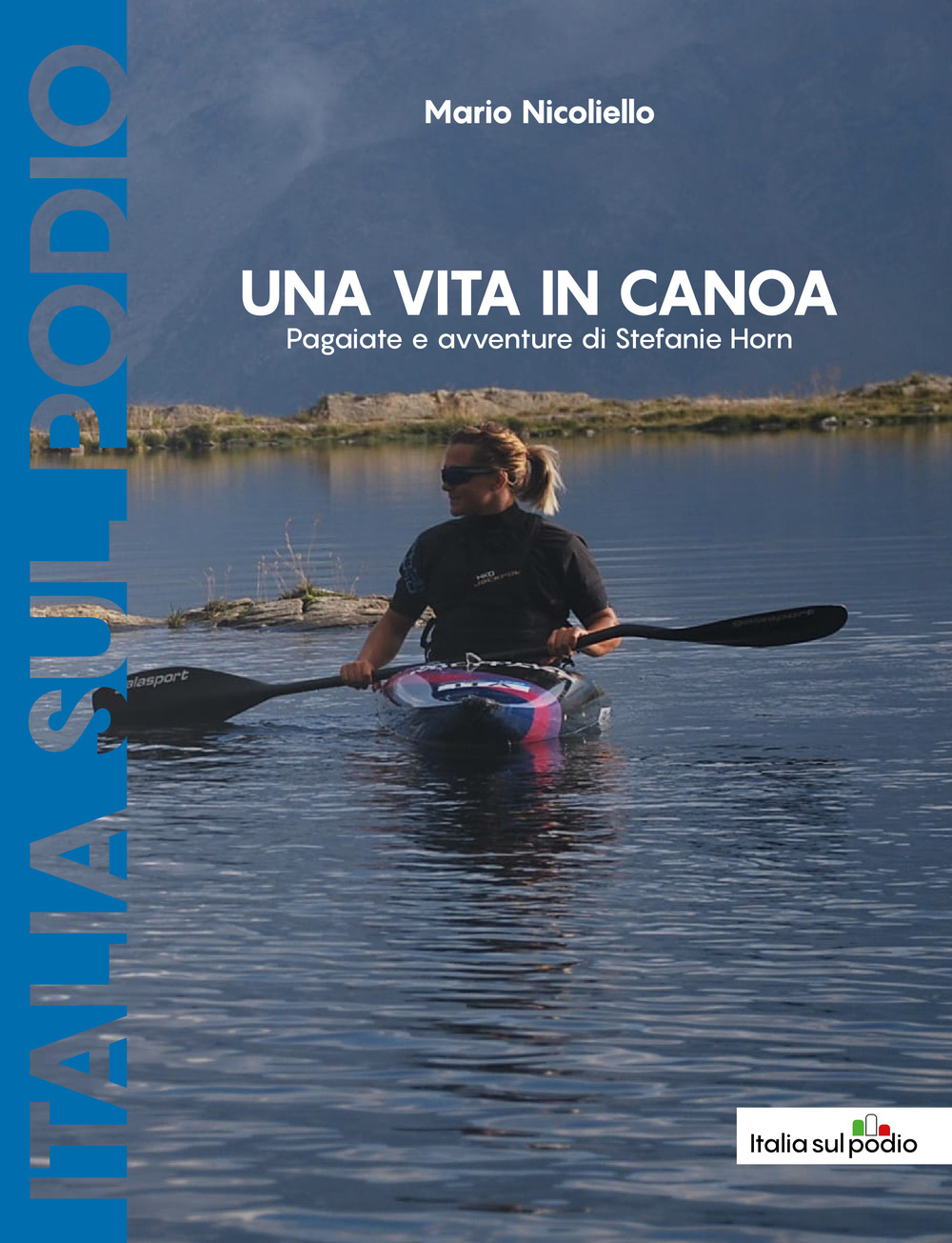 Una vita in canoa. Pagaiate e avventure di Stefanie Horn