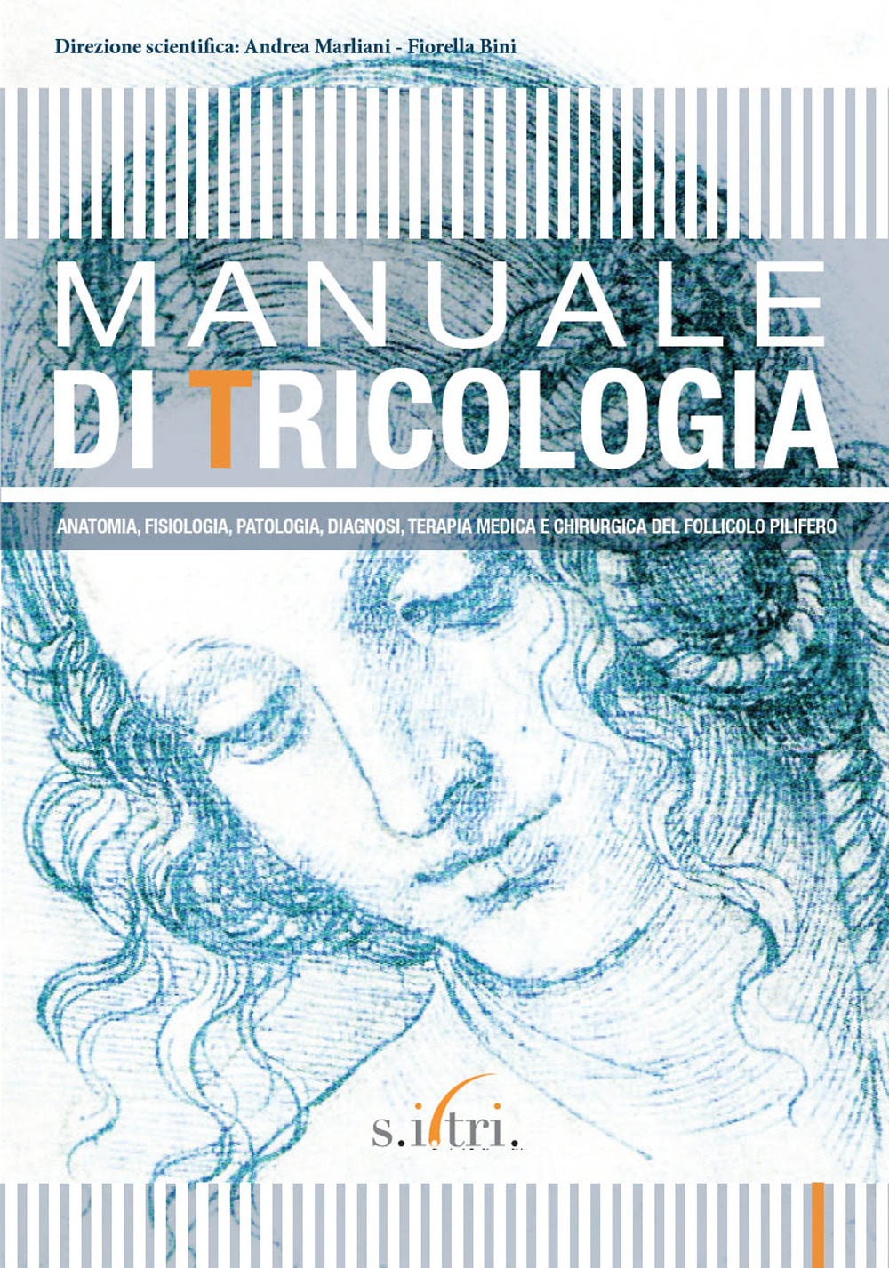 Manuale di tricologia. Anatomia, fisiologia, patologia, diagnosi, terapia medica e chirurgica del follicolo pilifero