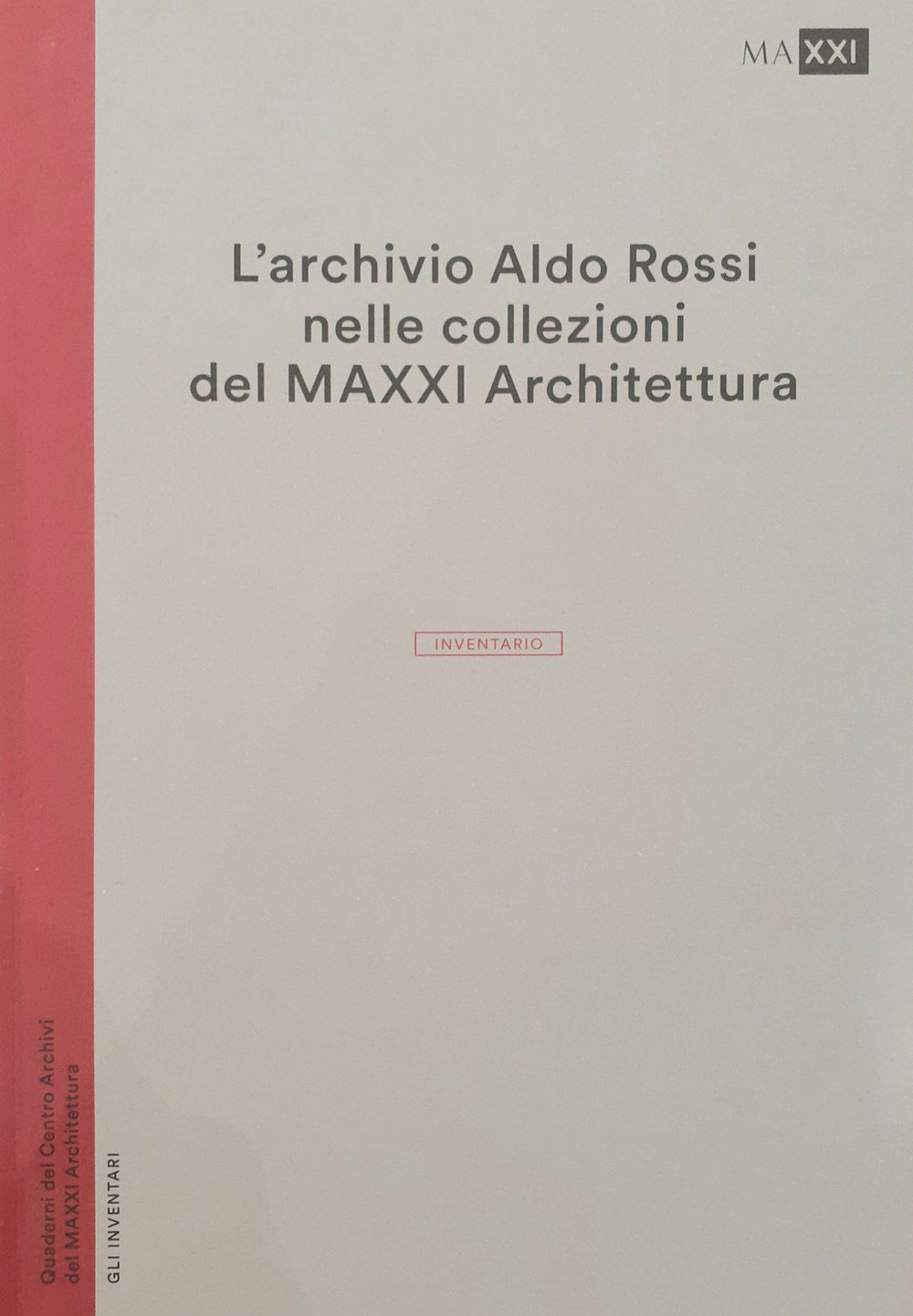 L'archivio Aldo Rossi nelle collezioni del MAXXI Architettura. L'inventario