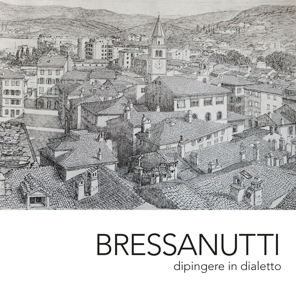 Bressanutti. Dipingere in dialetto