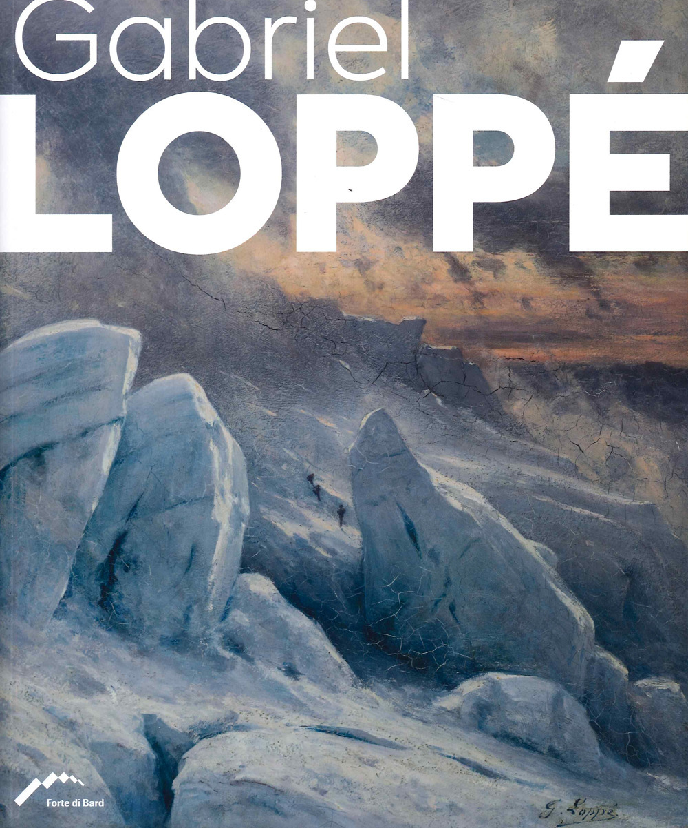 Gabriel Loppé artista alpinista e viaggiatore. Ediz. italiana e francese