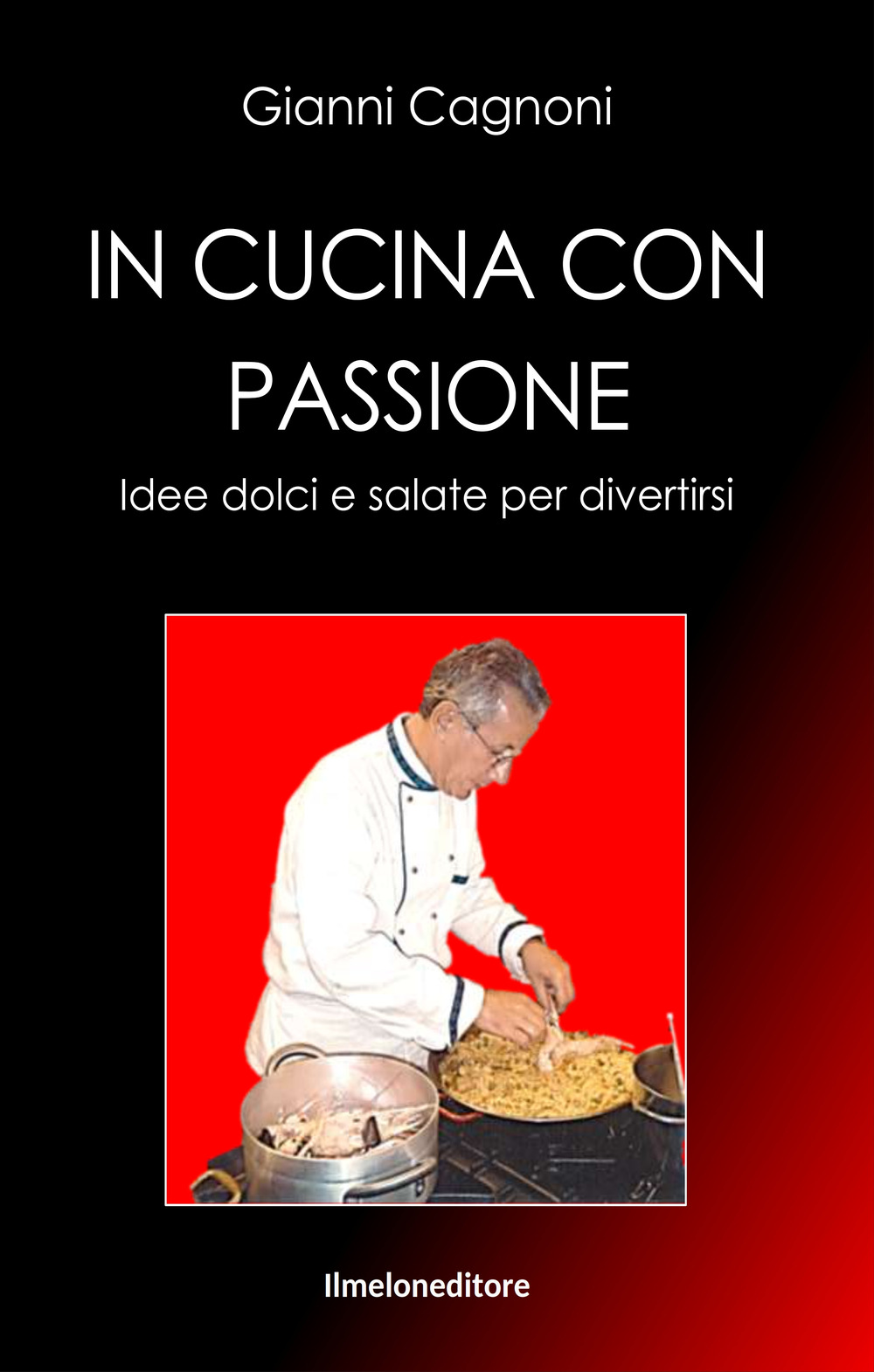 In cucina con passione. Idee dolci e salate per divertirsi