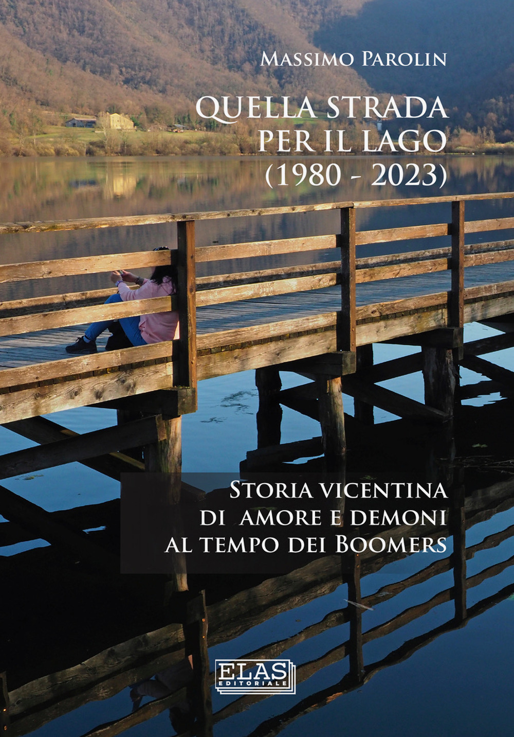 Quella strada per il lago (1980-2023). Storia vicentina di amore e demoni al tempo dei boomers