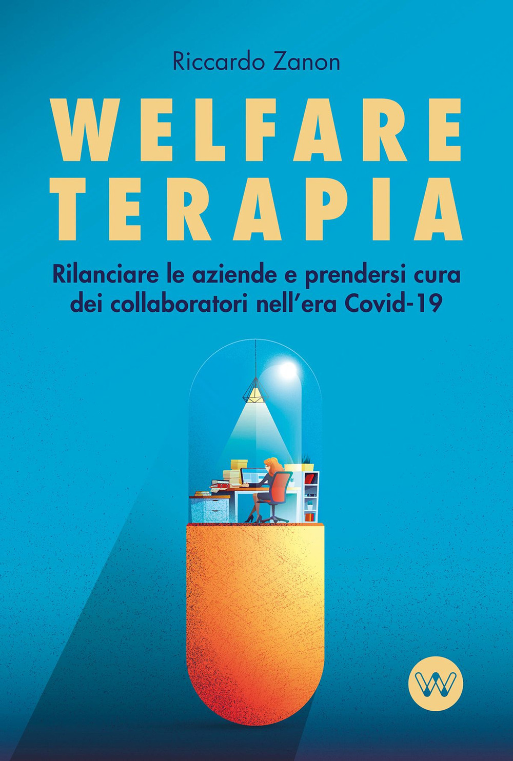 Welfare terapia. Rilanciare le aziende e prendersi cura dei collaboratori nell’era Covid-19
