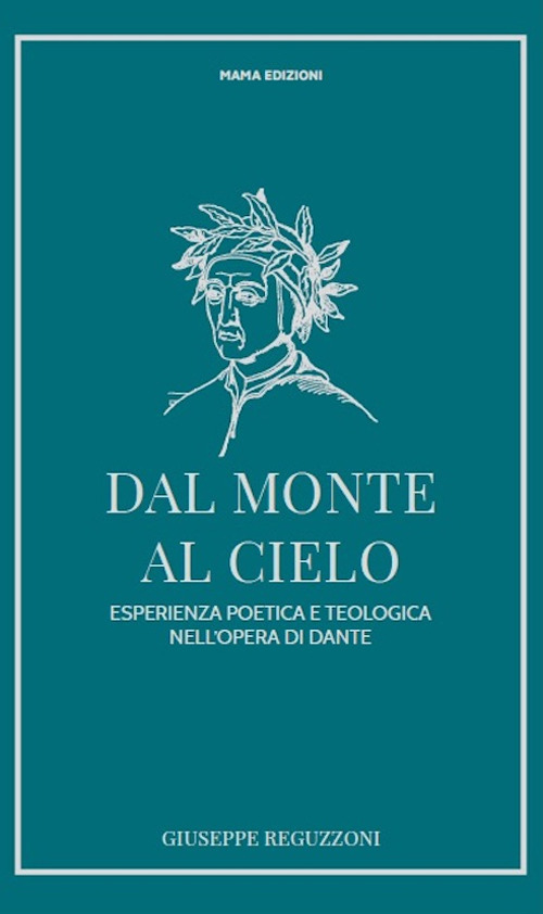 Dal monte al cielo. Esperienza poetica e teologica nell'opera di Dante