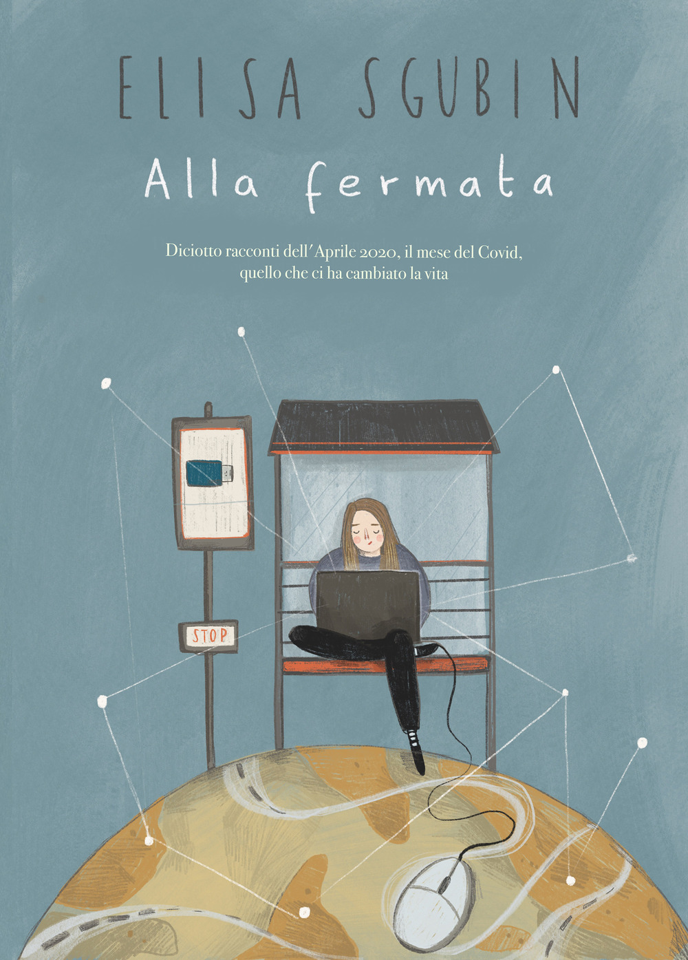 Alla fermata. Diciotto racconti dell'aprile 2020, il mese del Covid, quello che ci ha cambiato la vita