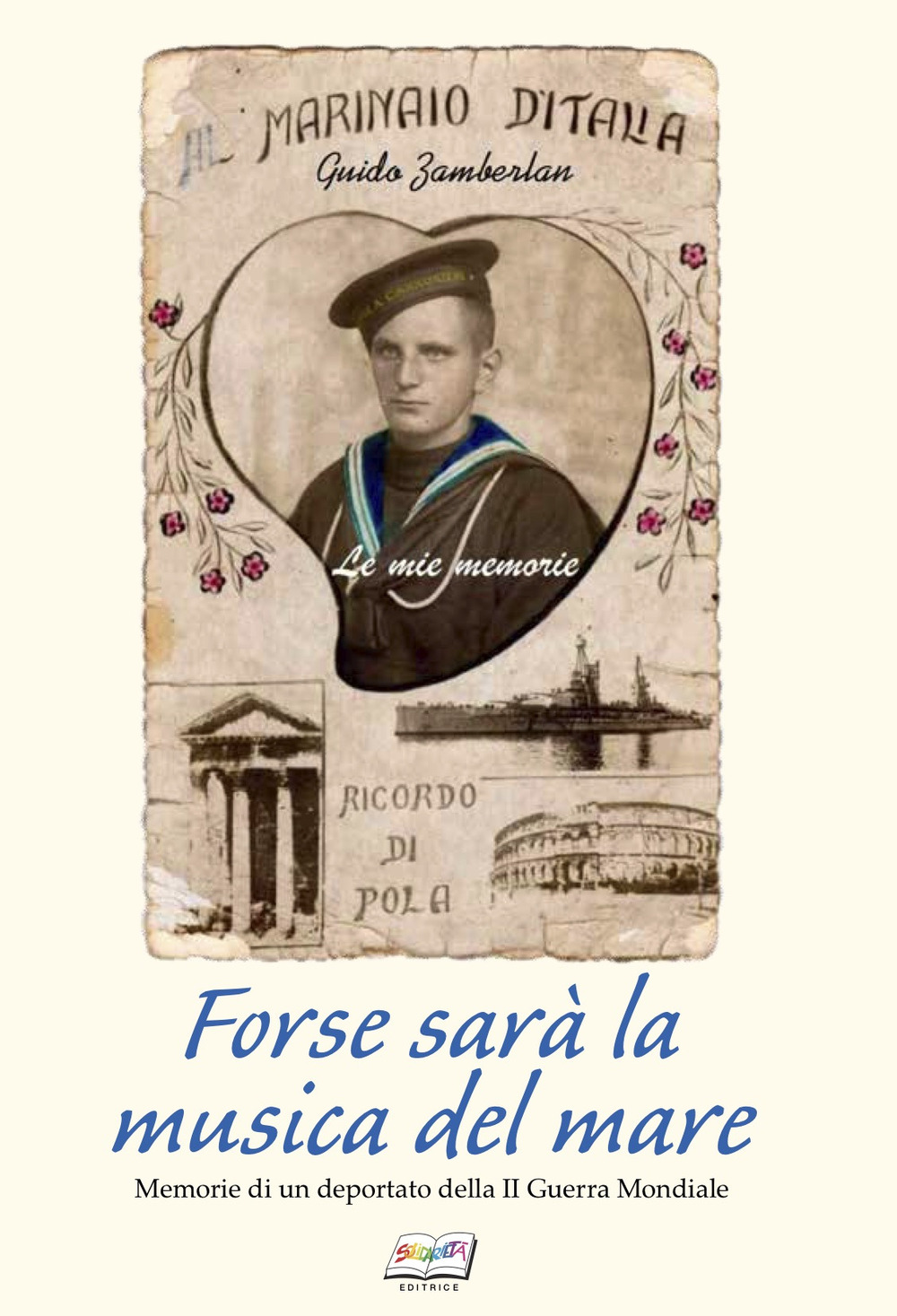 Forse sarà la musica del mare. Memorie di un deportato della II guerra mondiale