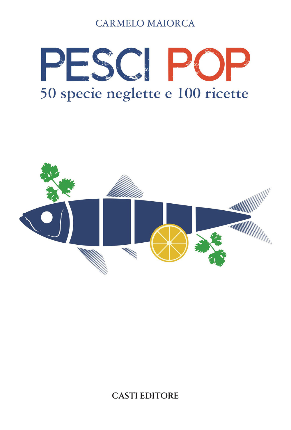 Pesci pop. 50 specie neglette e 100 ricette