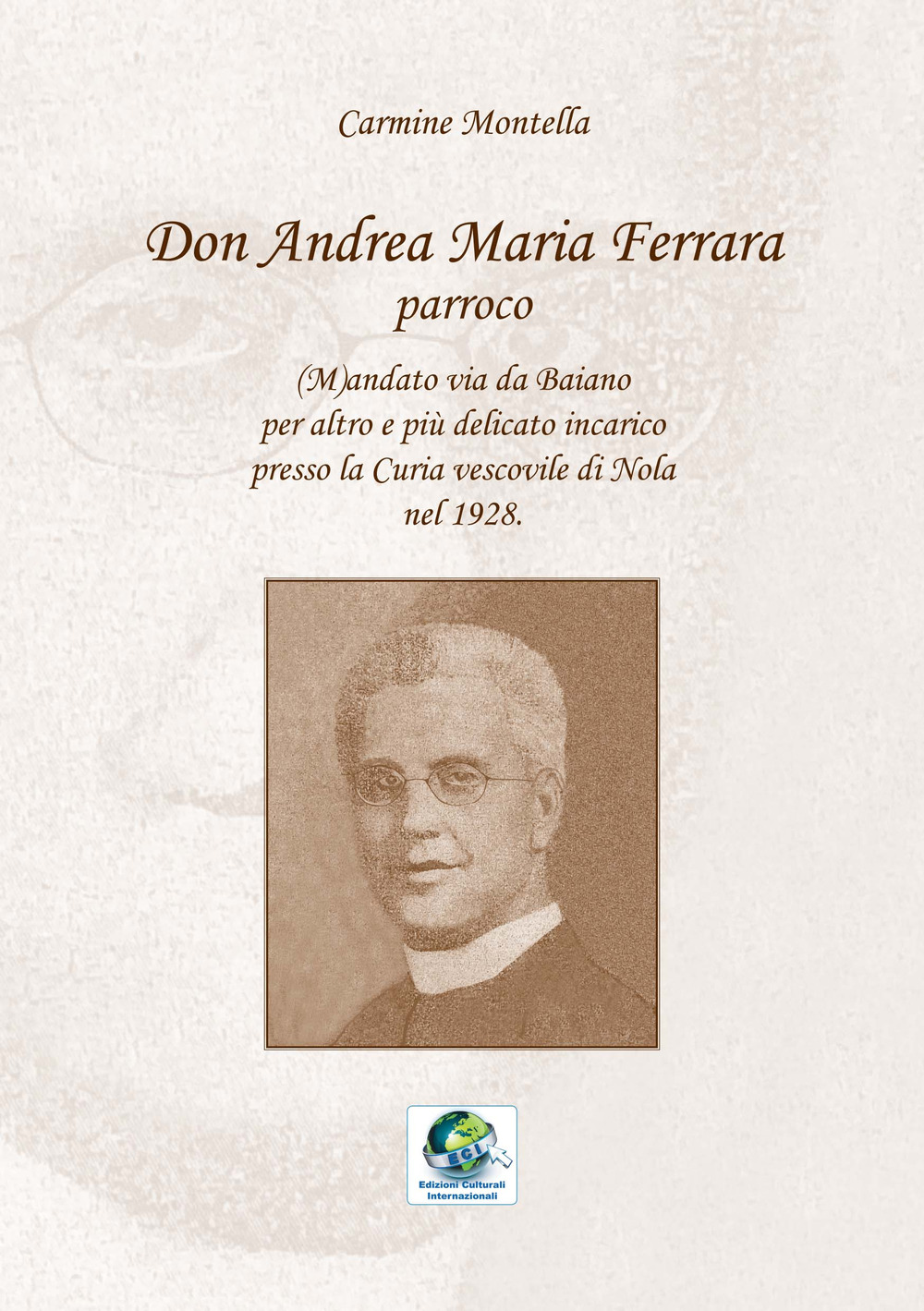 Don Andrea Maria Ferrara, parroco. (M)andato via da Baiano per altro e più delicato incarico presso la Curia vescovile di Nola nel 1928