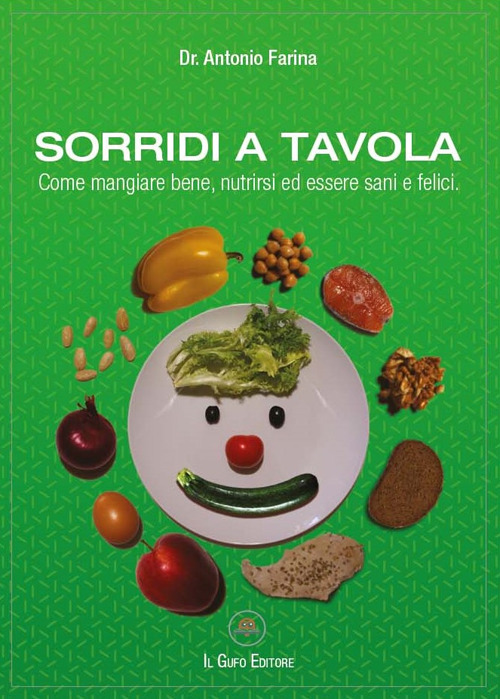 Sorridi a tavola. Come mangiare bene, nutrirsi ed essere sani e felici