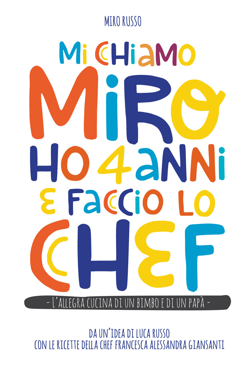 Mi chiamo Miro ho 4 anni e faccio lo chef. L'allegra cucina di un bimbo e di un papà