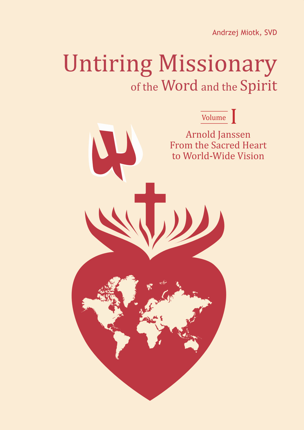 Untiring missionary of the word and the spirit. Volume One «Arnold Janssen: From the Sacred Heart to World-Wide Vision»-Volume Two «Arnold Janssen's Spiritual Journey»