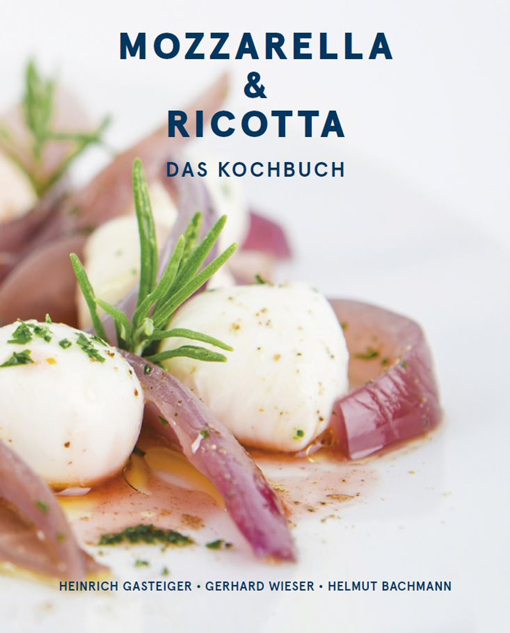 Mozzarella & ricotta: Das Kochbuch