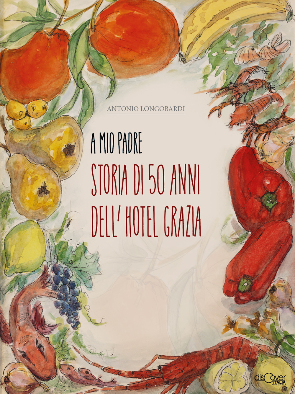 A mio padre. Storia di 50 anni dell’Hotel Grazia