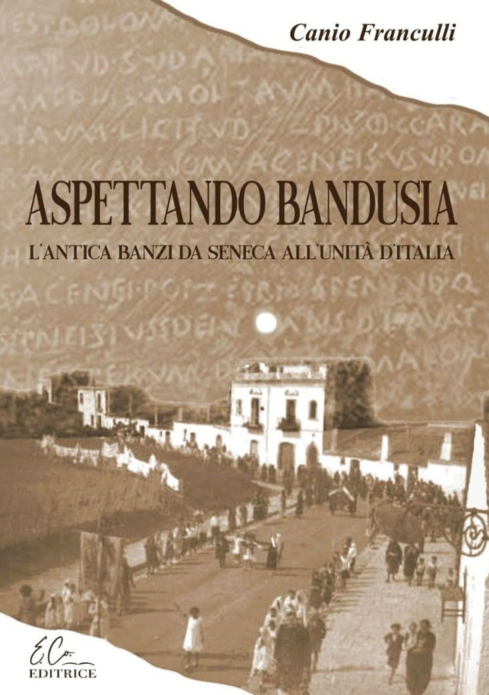 Aspettando Bandusia. L'antica Banzi, da Seneca all'unità d'Italia