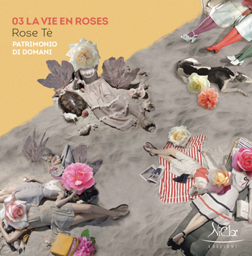 La vie en roses. Rose Tè. Patrimonio di domani