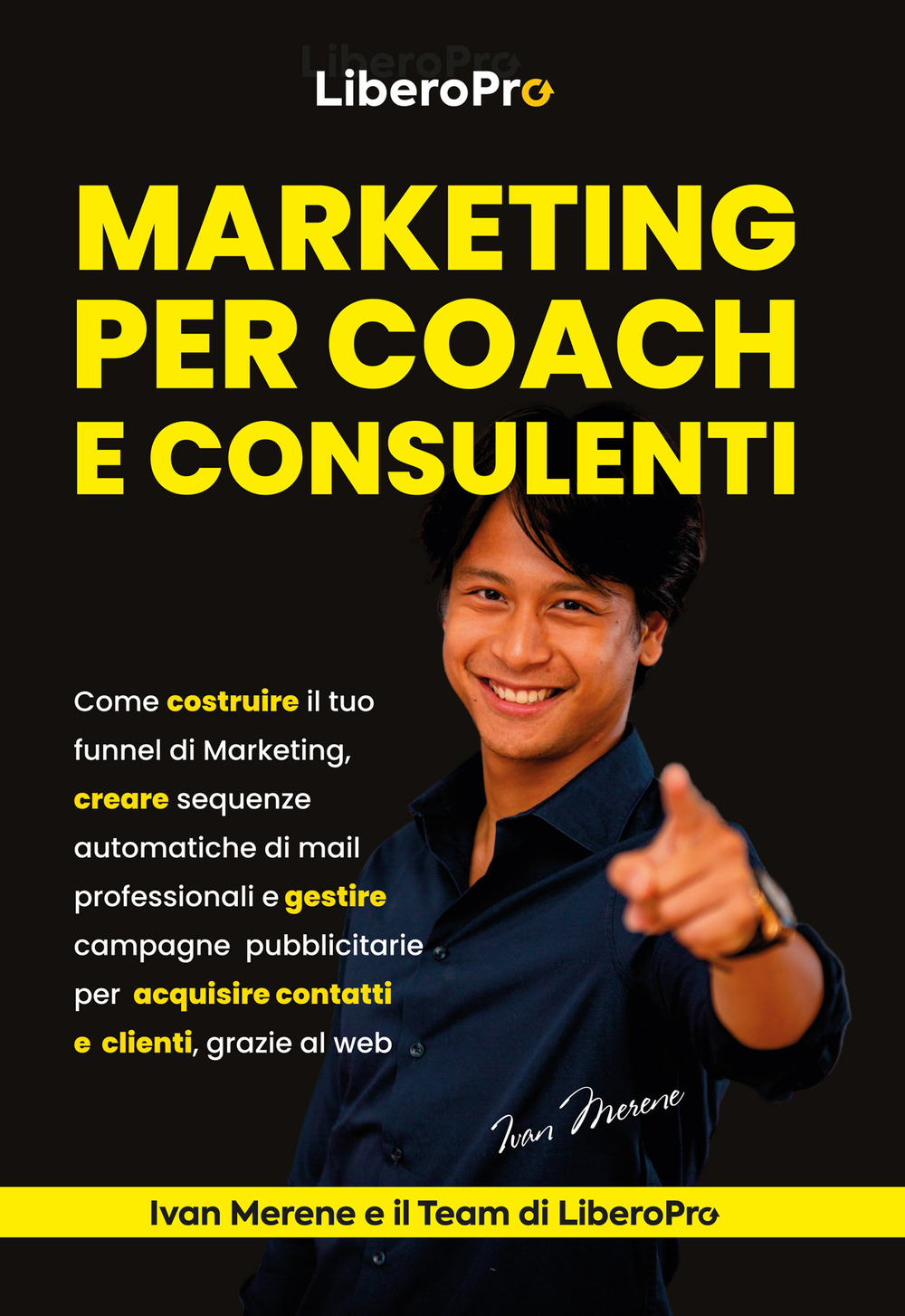 Marketing per coach e consulenti. Come costruire il tuo funnel di marketing, creare sequenze automatiche di mail professionali e gestire campagne pubblicitarie per acquisire contatti e clienti, grazie al web