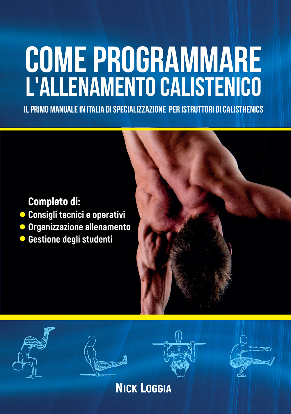 Come programmare l'allenamento calistenico. Il primo manuale in Italia di specializzazione per istruttori di Calisthenics