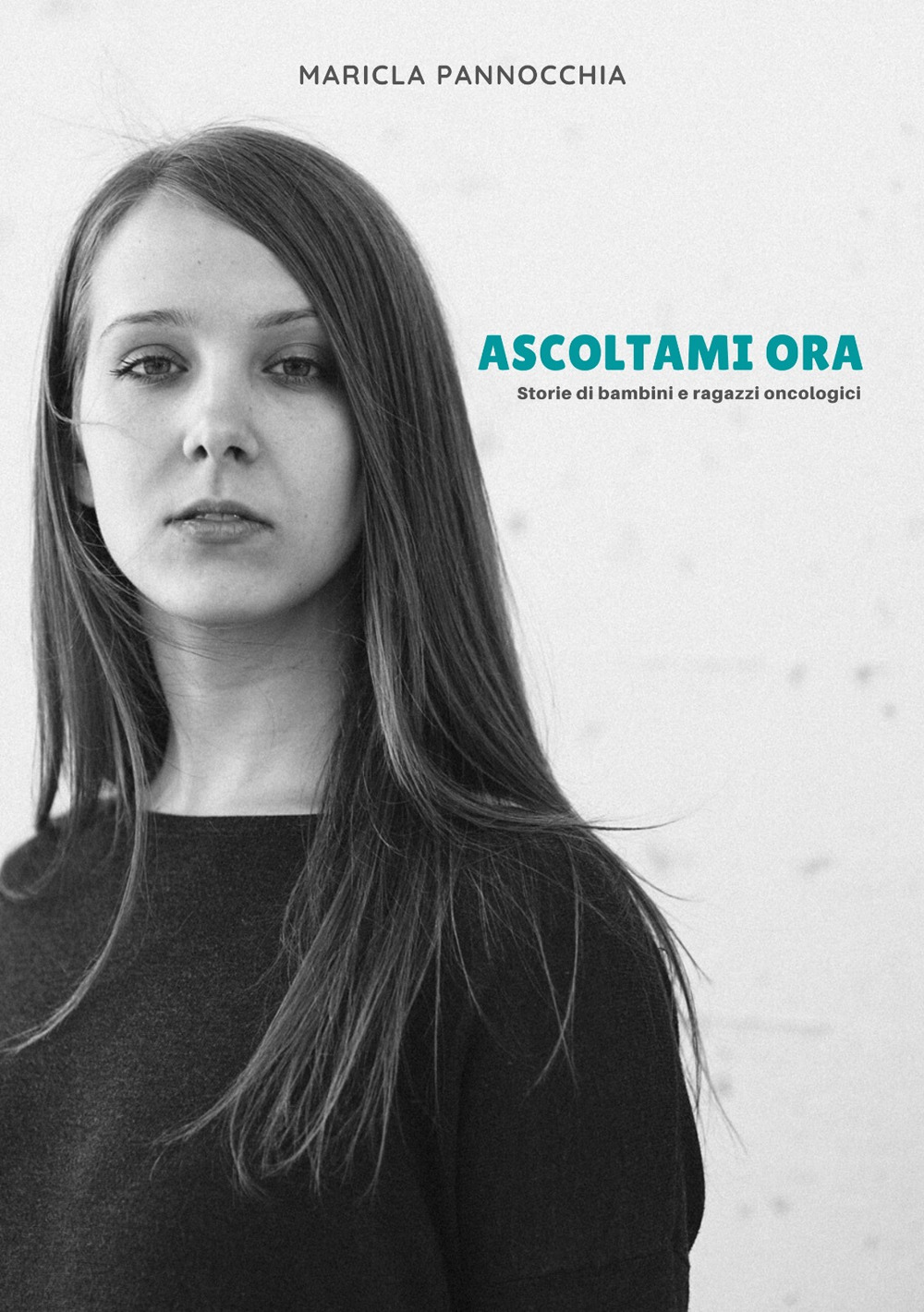 Ascoltami ora. Storie di bambini e ragazzi oncologici