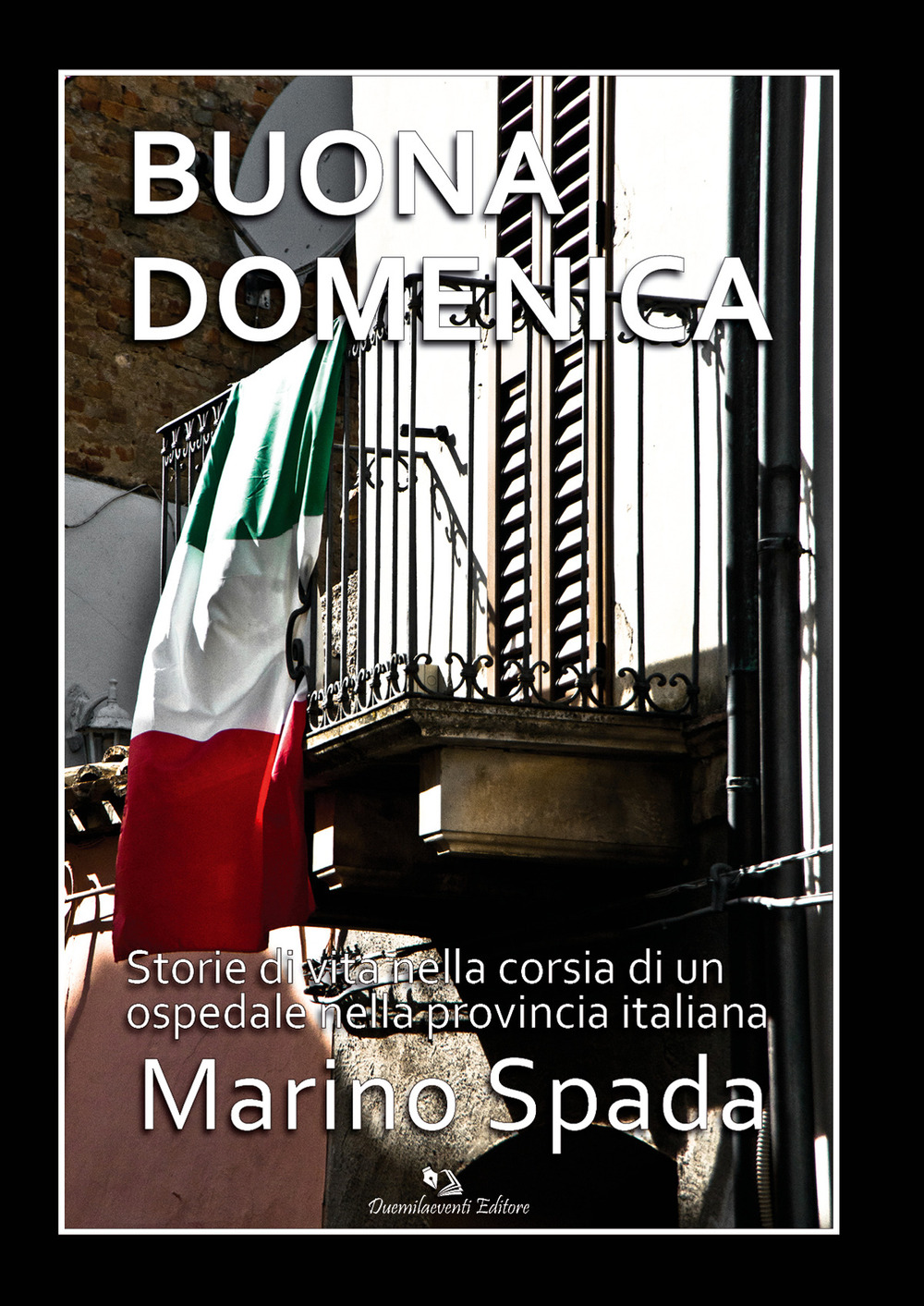 Buona domenica. Storie di vita nella corsia di un ospedale nella provincia italiana