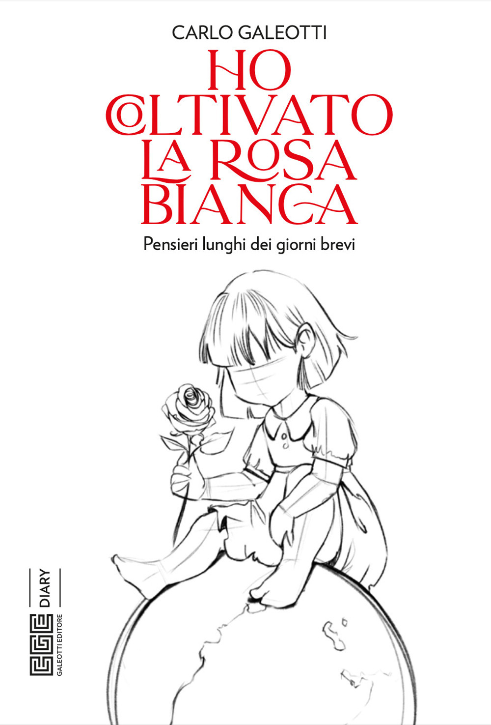 Ho coltivato la rosa bianca. Pensieri lunghi dei giorni brevi