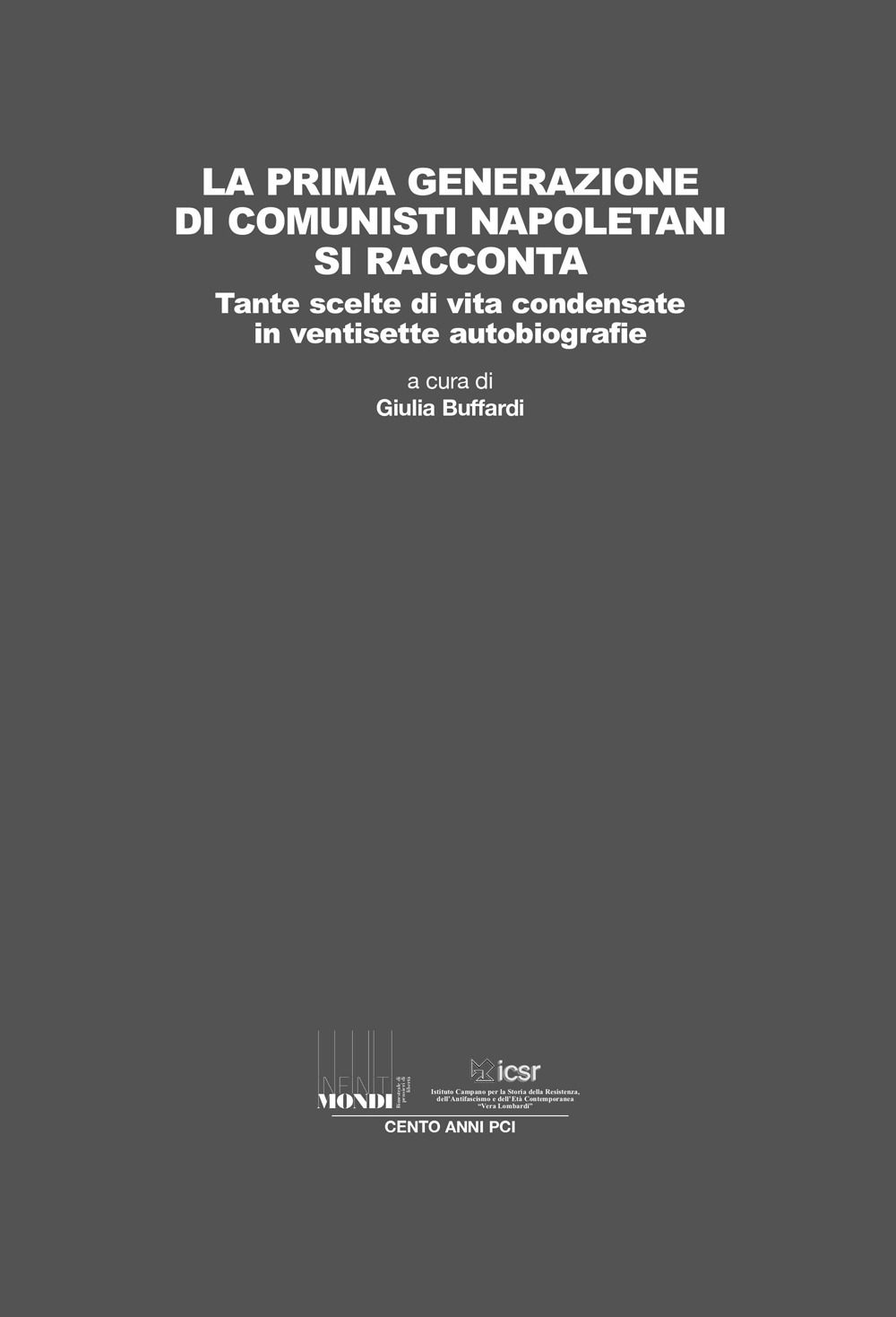 La prima generazione di comunisti napoletani si racconta. Tante scelte di vita condensate in ventisette autobiografie