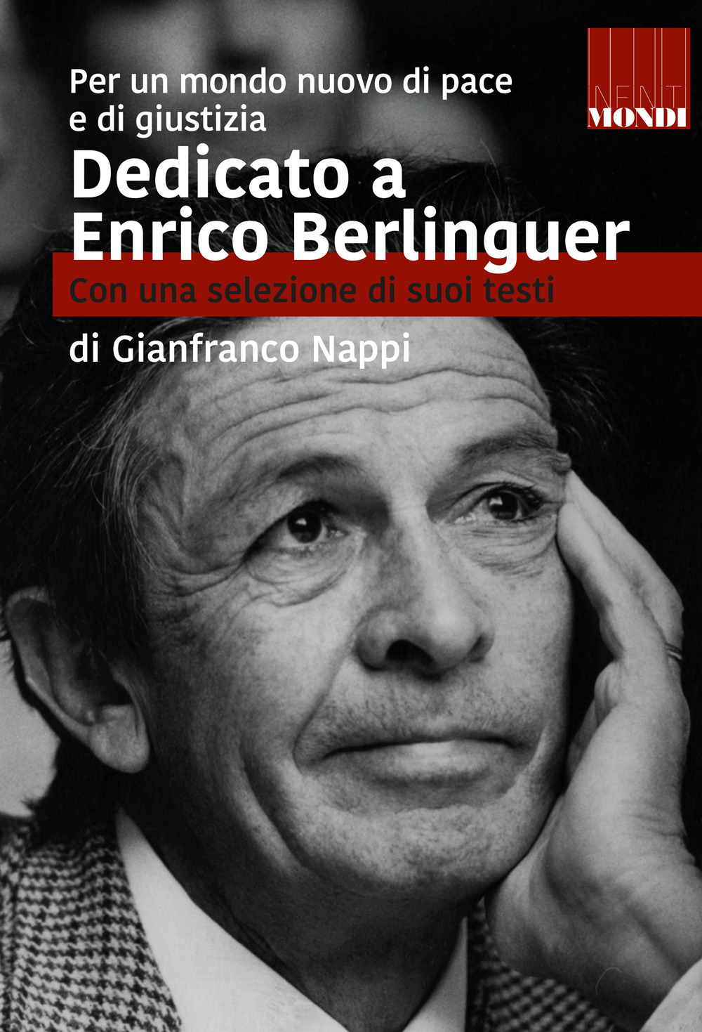 Dedicato a Enrico Berlinguer. Con una selezione di suoi testi. Per un mondo nuovo di pace e di giustizia
