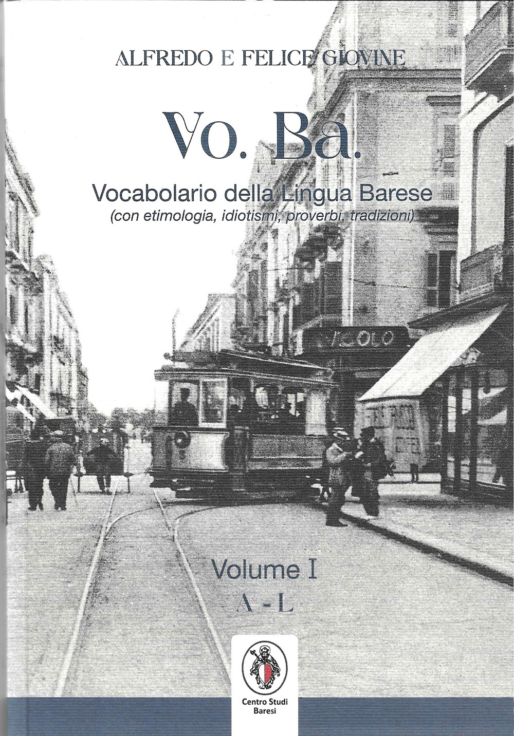 VO. BA. Vocabolario della lingua barese. (Con etimologie, idiotismi, proverbi, tradizioni. Vol. 1