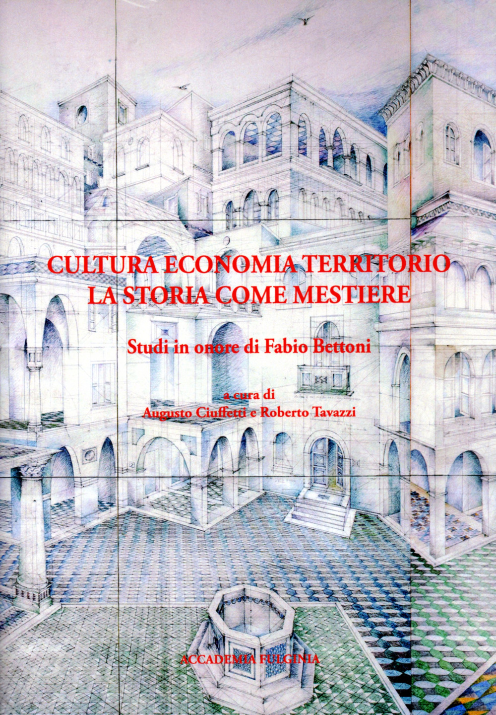Cultura economia territorio. La storia come mestiere. Studi in onore di Fabio Bettoni