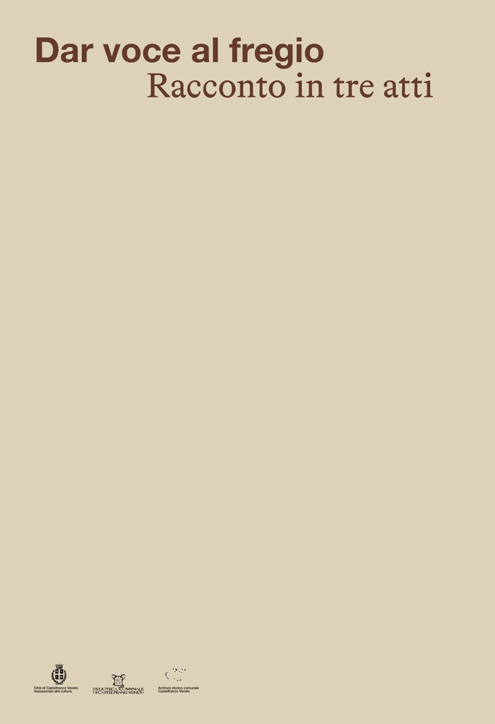 Dar voce al Fregio. Racconto in tre atti