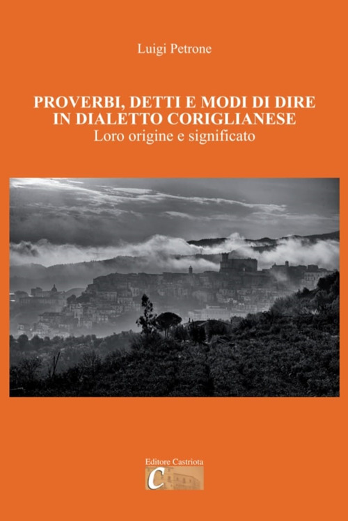 Proverbi, detti e modi di dire in dialetto coriglianese. Loro origine e significato
