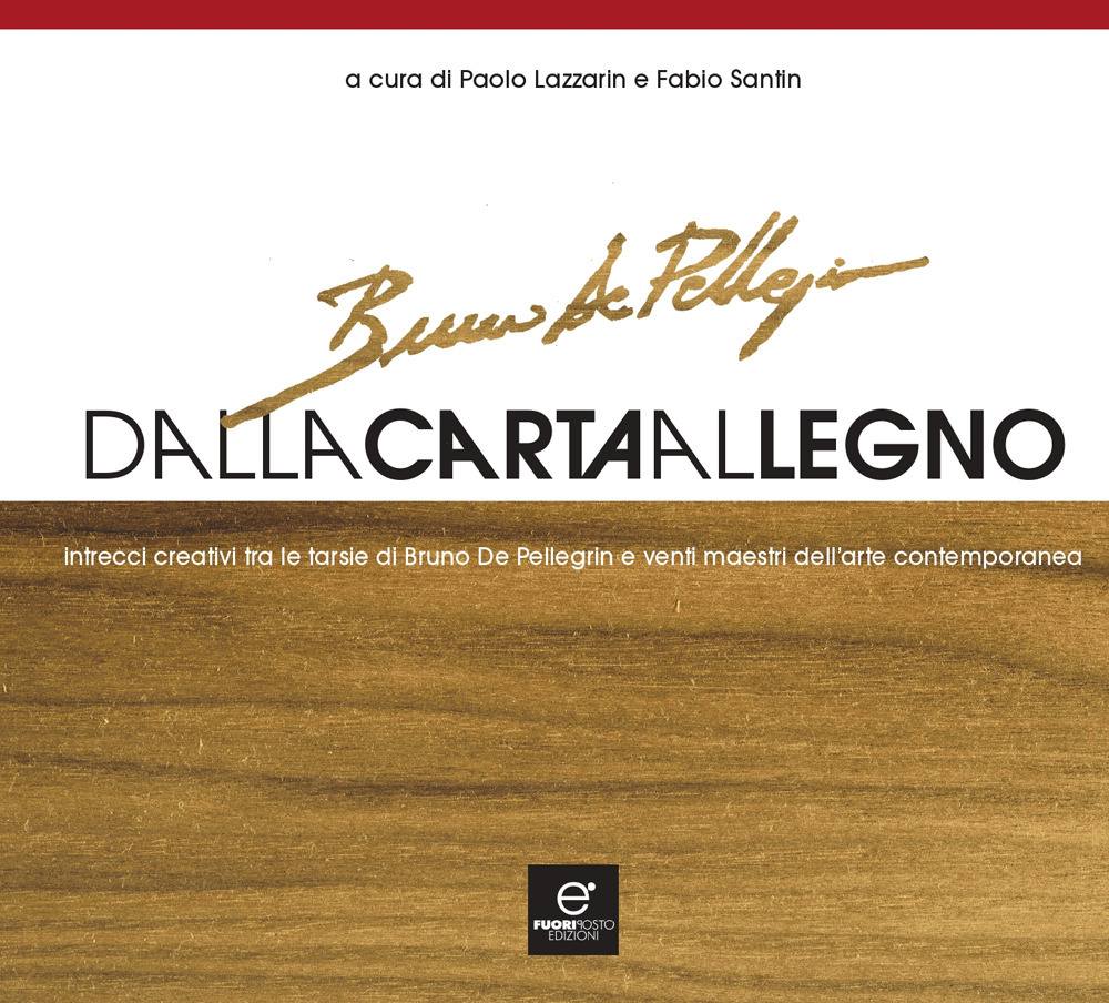 Dalla carta al legno. Intrecci creativi tra le tarsie di Bruno De Pellegrin e venti maestri dell'arte contemporanea