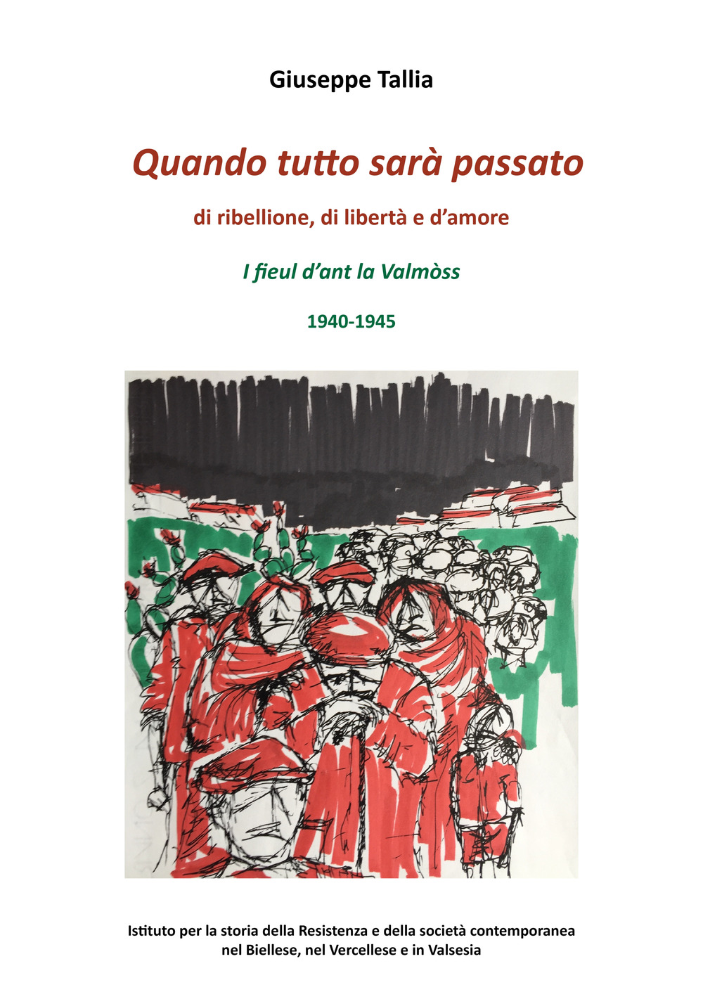 Quando tutto sarà passato. Di ribellione, di libertà e d'amore. I fieul d'ant la Valmòss. 1940-1945