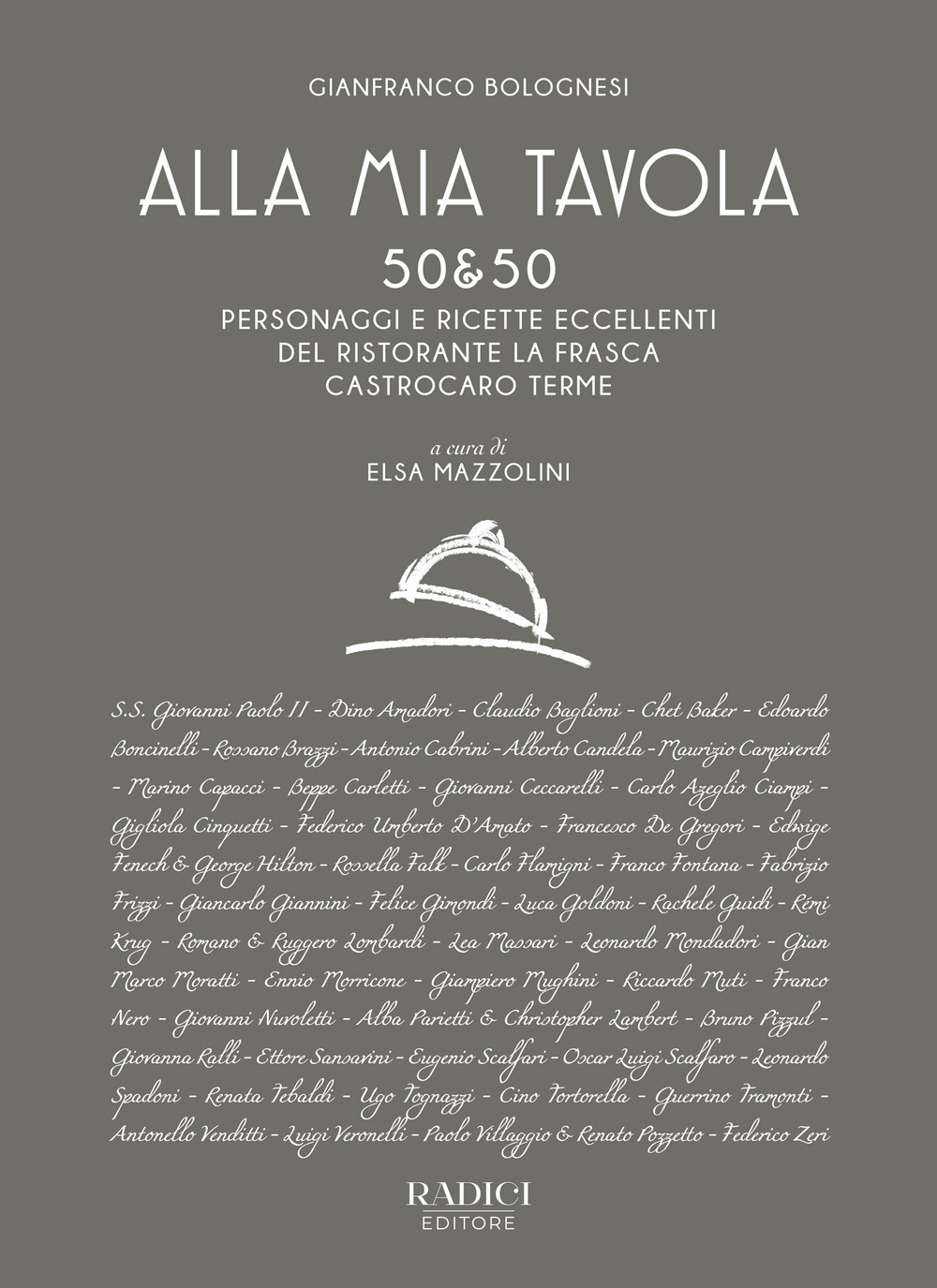Alla mia tavola. 50&50 personaggi e ricette eccellenti del ristorante La Frasca Castrocaro Terme