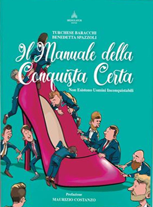 Il manuale della conquista certa. Non esistono uomini inconquistabili